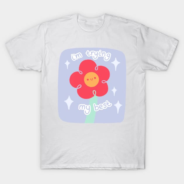 I’m Trying My Best Flower T-Shirt by Niamh Smith Illustrations